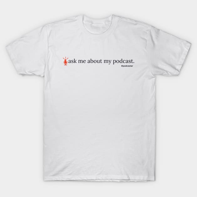 Ask Me About My Podcast- red T-Shirt by YaYa Picks